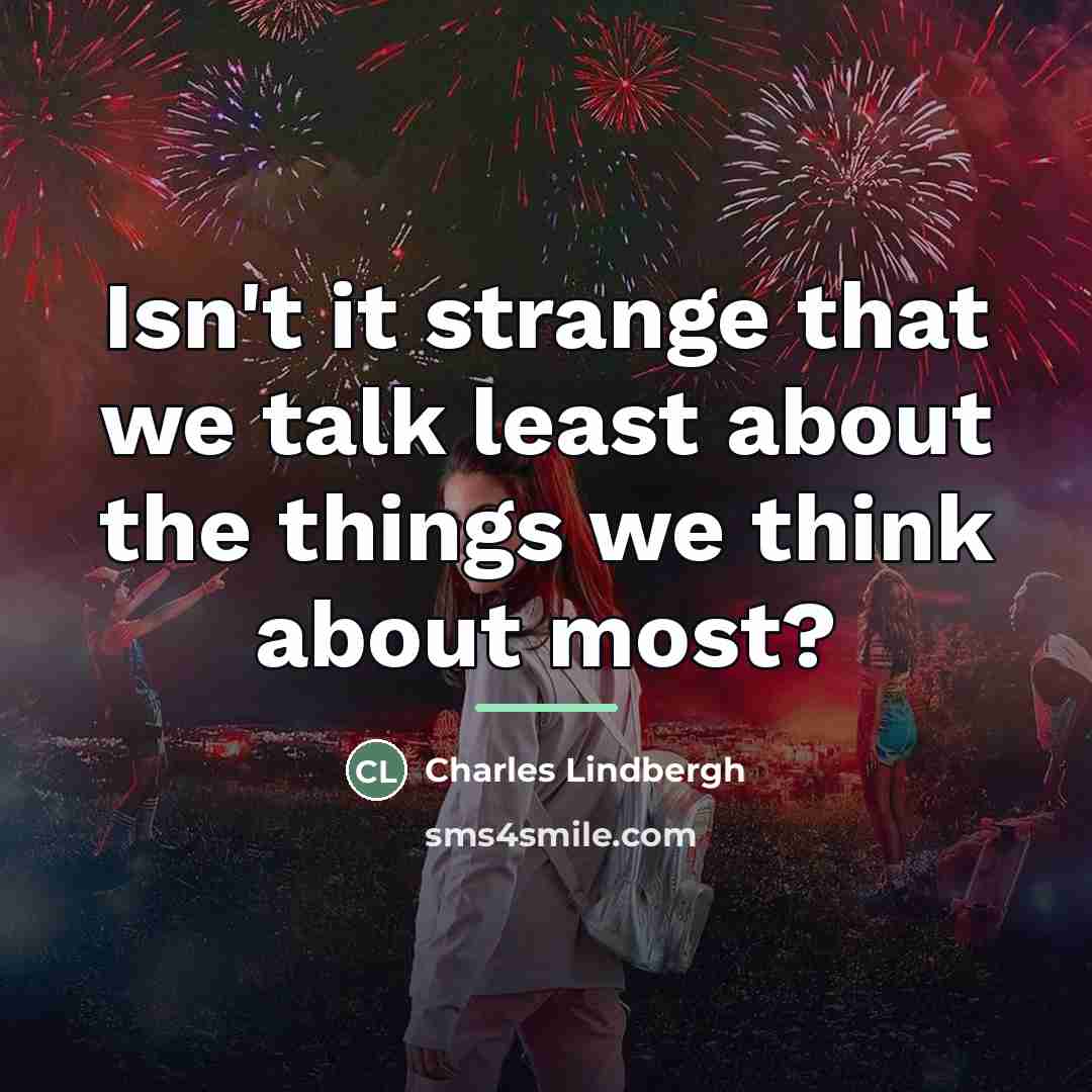 “Isn't it strange that we talk least about the things…” quote by Charles Lindbergh