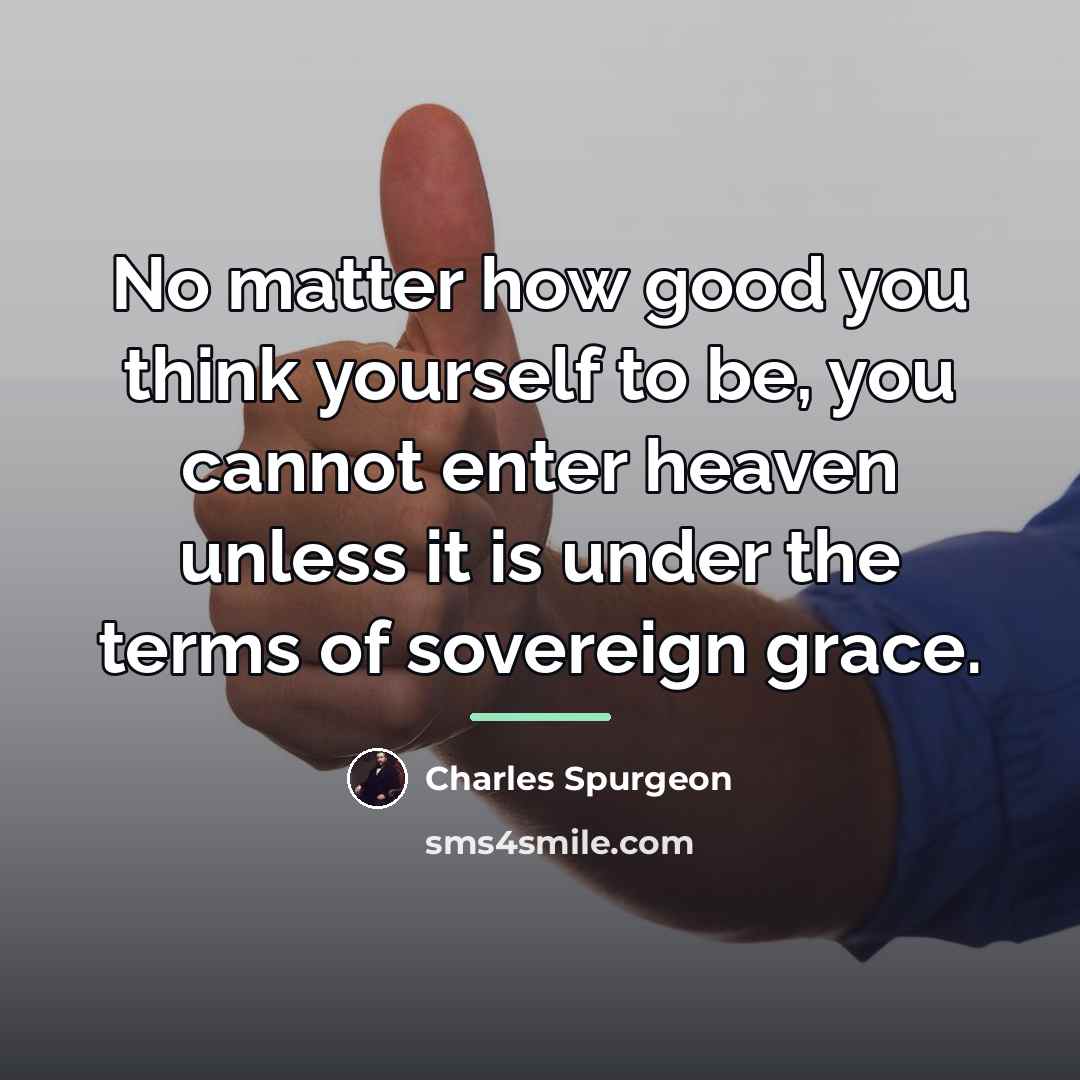 “No matter how good you think yourself to be, you…” quote by Charles Spurgeon