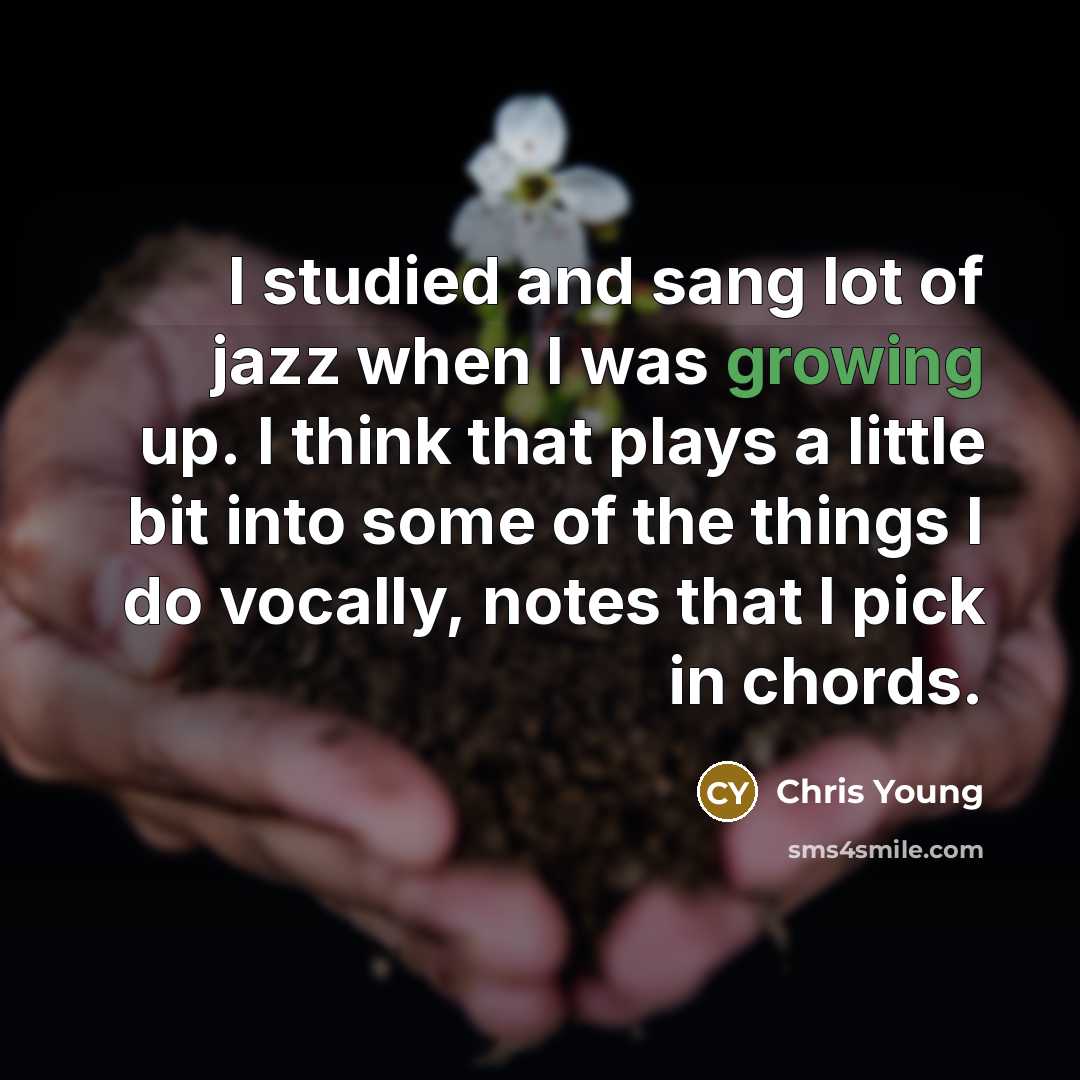 “I studied and sang lot of jazz when I was…” quote by Chris Young