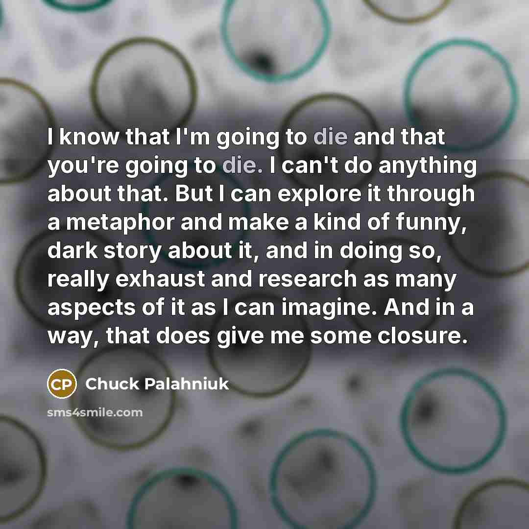 “I know that I'm going to die and that you're…” quote by Chuck Palahniuk
