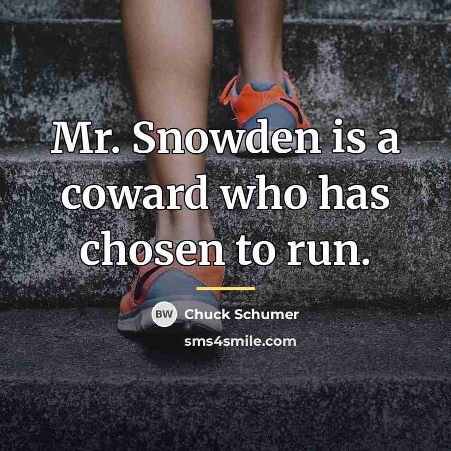 “Mr. Snowden is a coward who has chosen to run.…” quote by Chuck Schumer