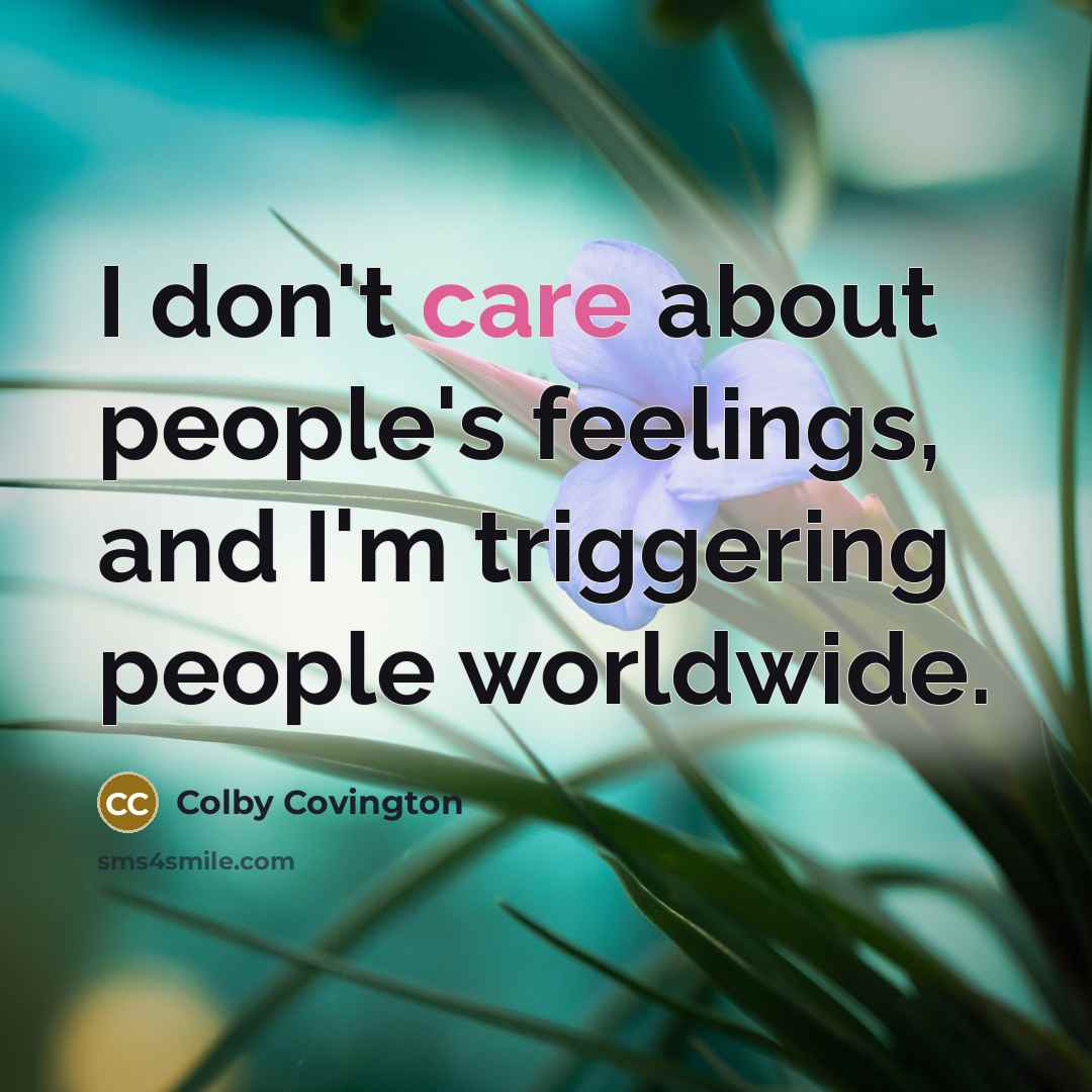 “I don't care about people's feelings, and I'm triggering people…” quote by Colby Covington