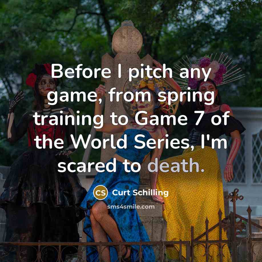 “Before I pitch any game, from spring training to Game…” quote by Curt Schilling