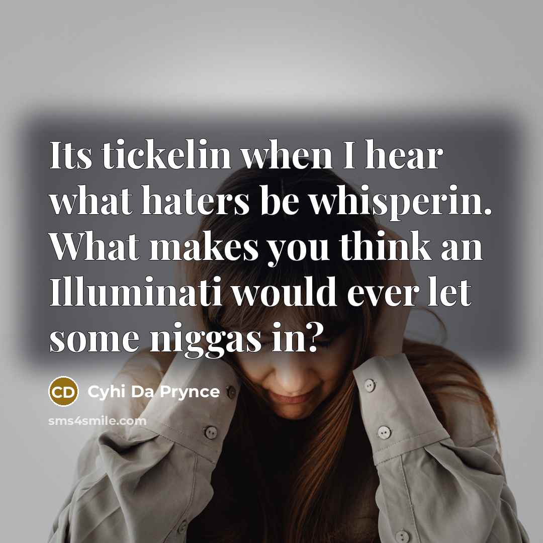 “Its tickelin when I hear what haters be whisperin. What…” quote by Cyhi Da Prynce