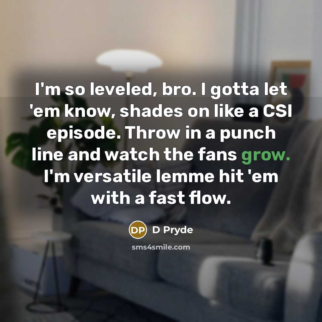 “I'm so leveled, bro. I gotta let 'em know, shades…” quote by D Pryde