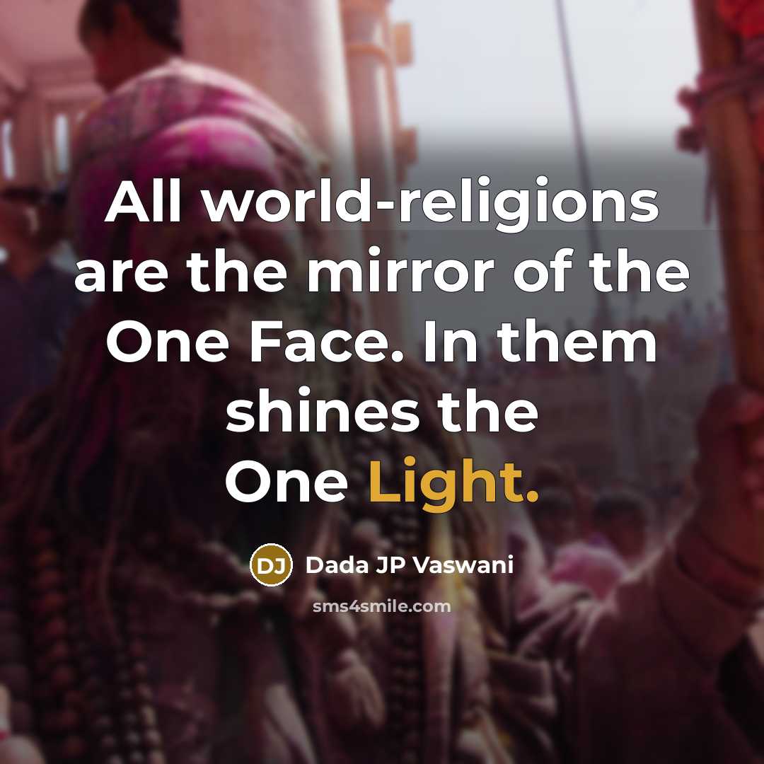 “All world-religions are the mirror of the One Face. In…” quote by Dada JP Vaswani