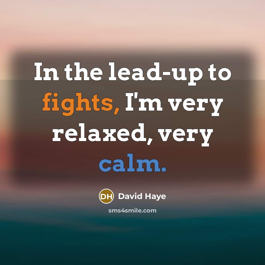 “In the lead-up to fights, I'm very relaxed, very calm.…” quote by David Haye