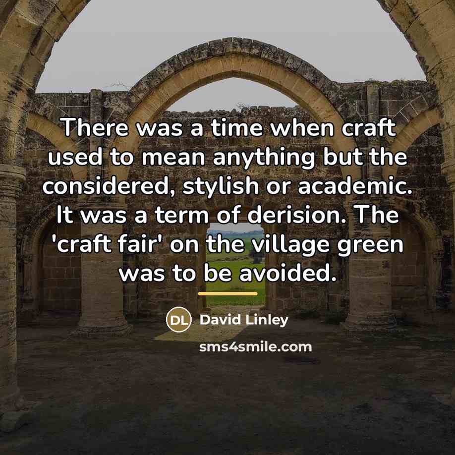 “There was a time when craft used to mean anything…” quote by David Linley