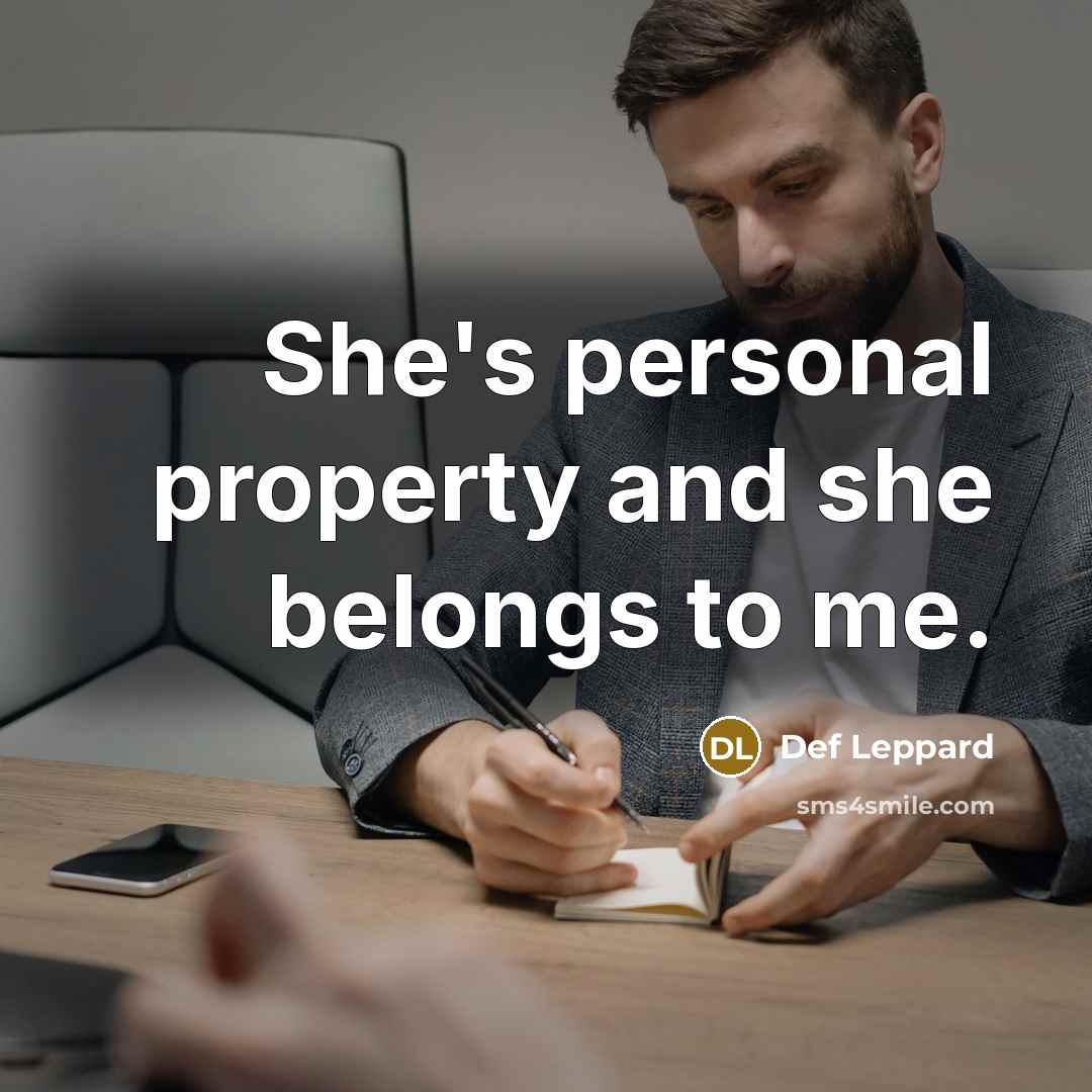 “She's personal property and she belongs to me.…” quote by Def Leppard