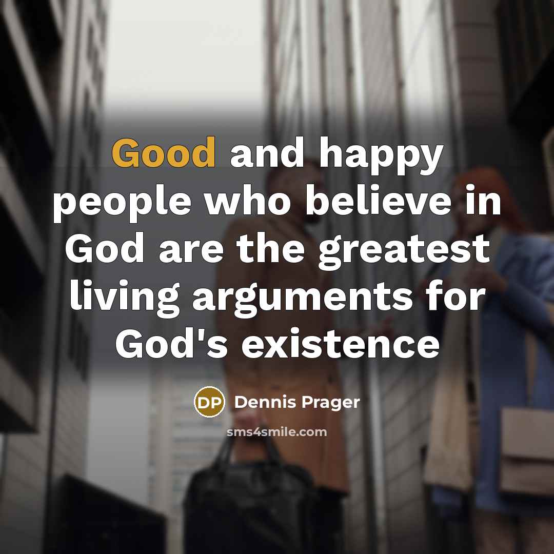 “Good and happy people who believe in God are the…” quote by Dennis Prager