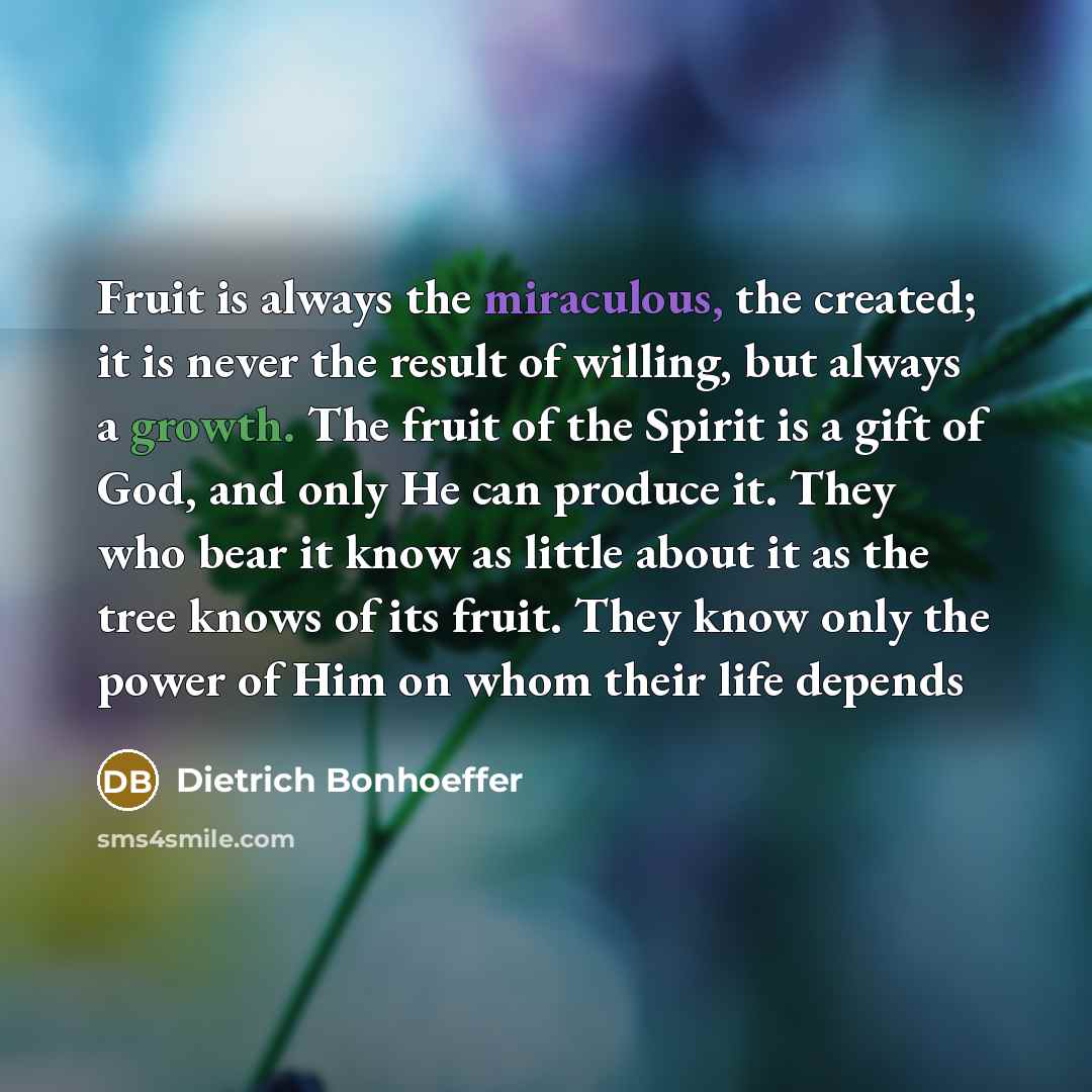 “Fruit is always the miraculous, the created; it is never…” quote by Dietrich Bonhoeffer