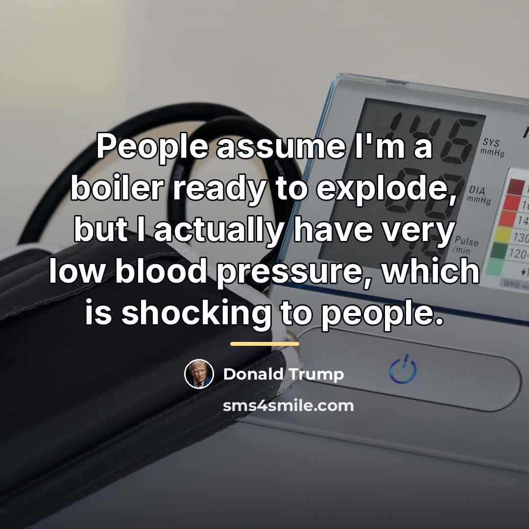 “People assume I'm a boiler ready to explode, but I…” quote by Donald Trump