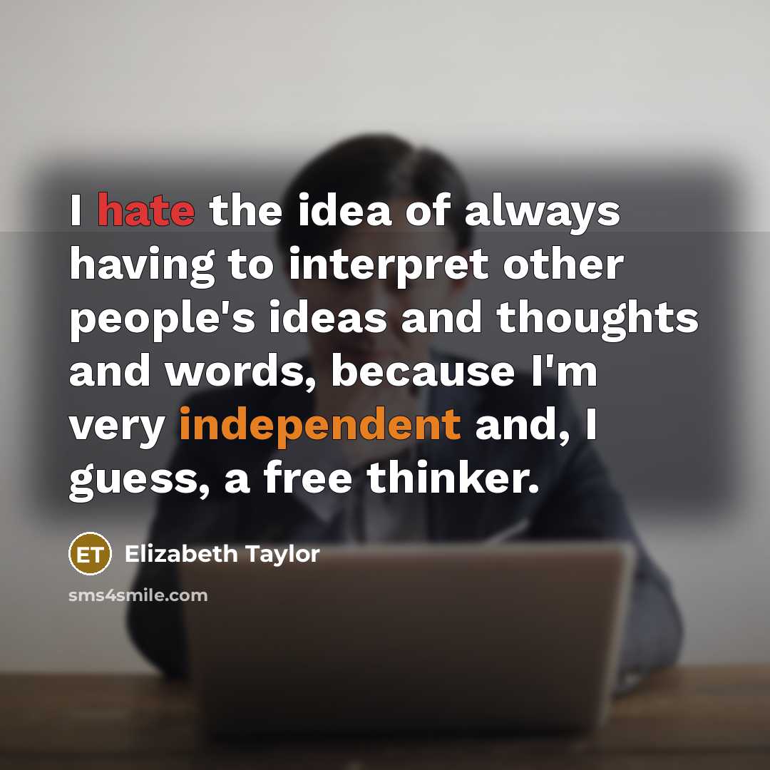 “I hate the idea of always having to interpret other…” quote by Elizabeth Taylor