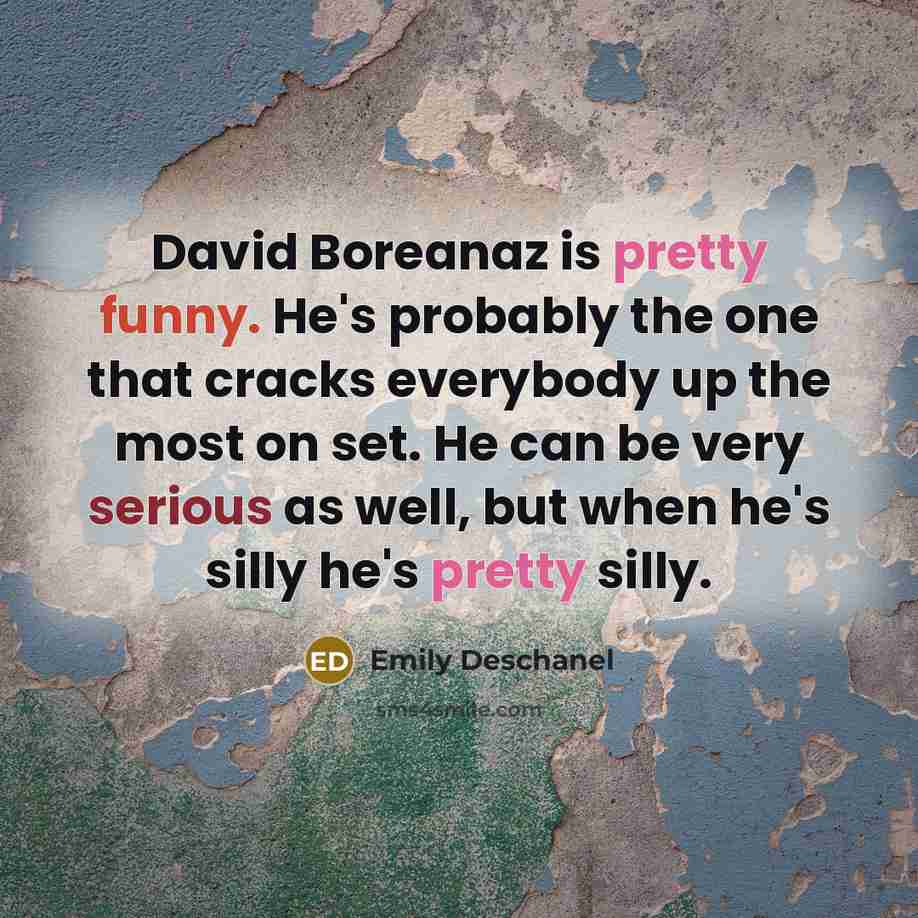 “David Boreanaz is pretty funny. He's probably the one that…” quote by Emily Deschanel