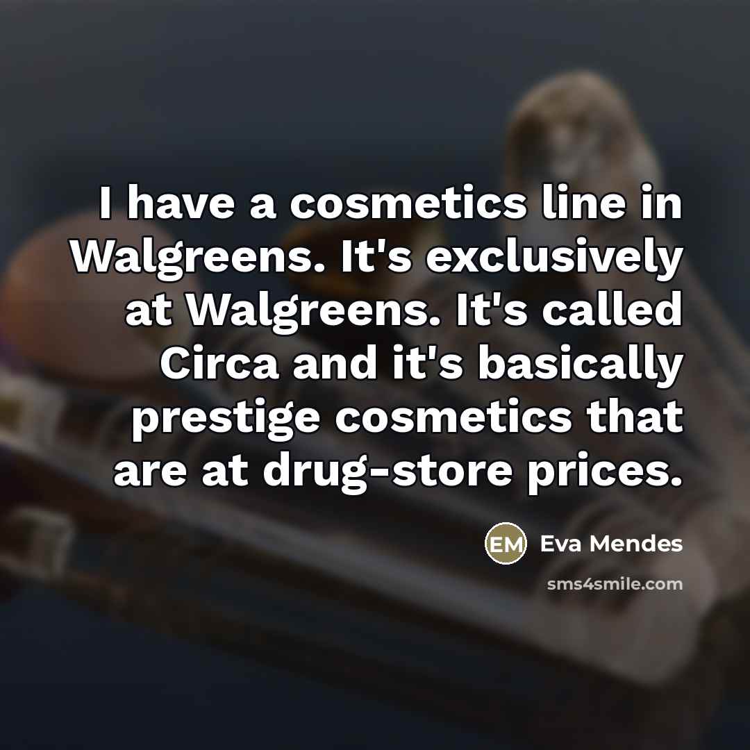 “I have a cosmetics line in Walgreens. It's exclusively at…” quote by Eva Mendes