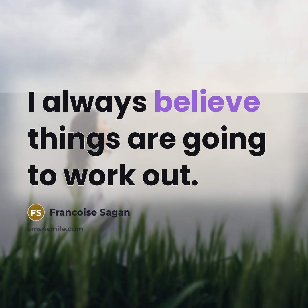 “I always believe things are going to work out.…” quote by Francoise Sagan