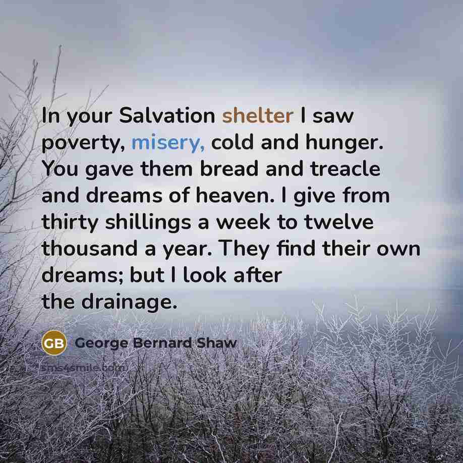 “In your Salvation shelter I saw poverty, misery, cold and…” quote by George Bernard Shaw