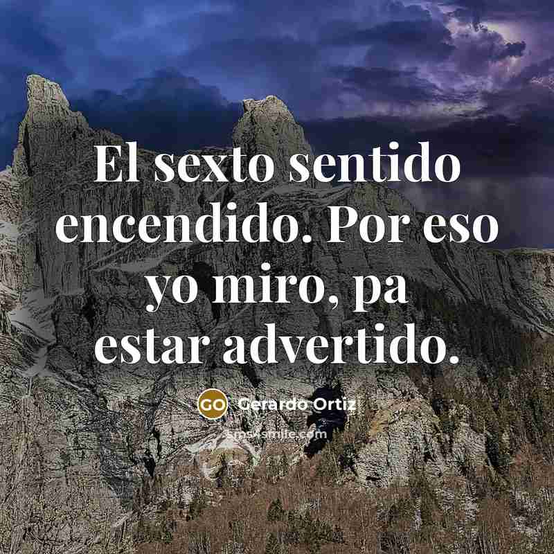 “El sexto sentido encendido. Por eso yo miro, pa estar advertido.” quote by Gerardo Ortiz