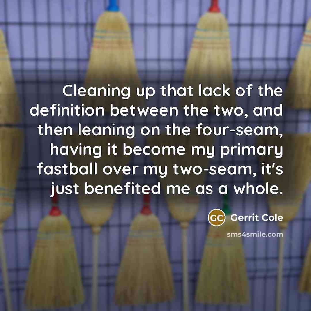 “Cleaning up that lack of the definition between the two,…” quote by Gerrit Cole