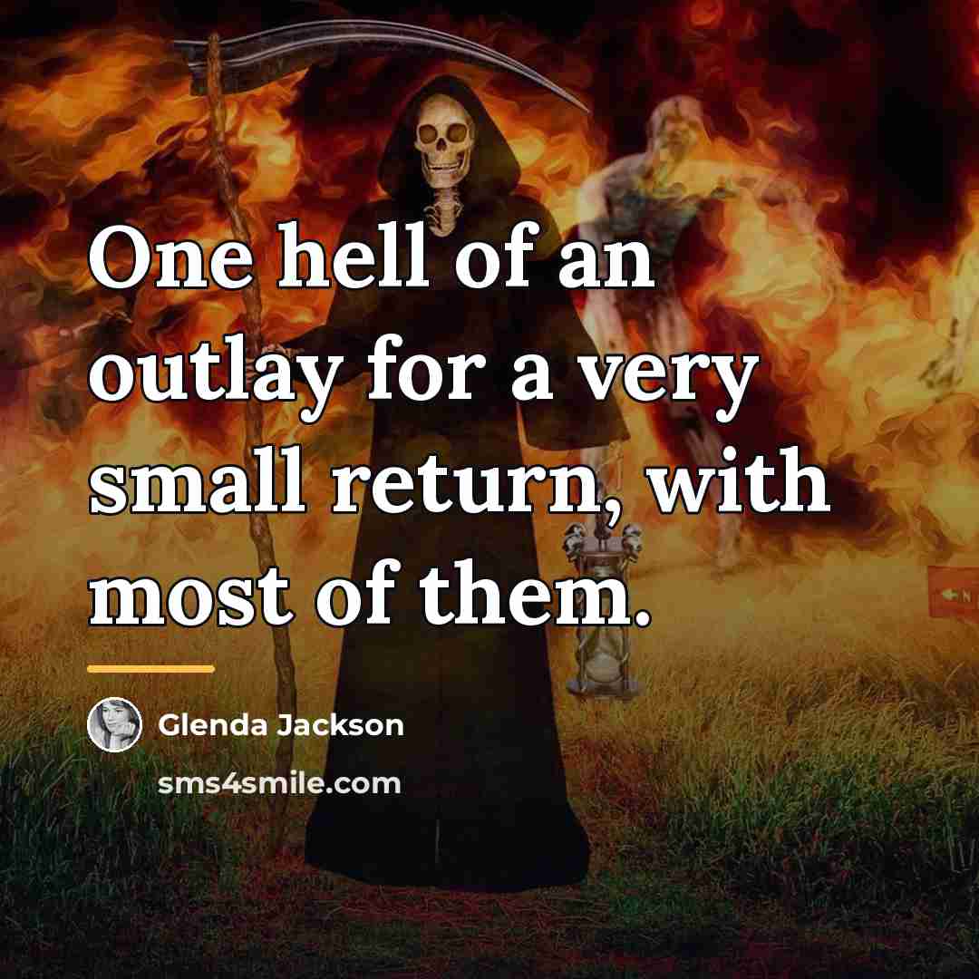 “One hell of an outlay for a very small return,…” quote by Glenda Jackson