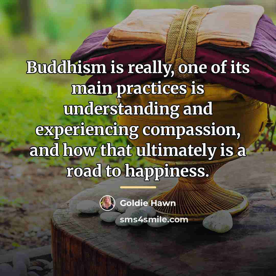 “Buddhism is really, one of its main practices is understanding…” quote by Goldie Hawn