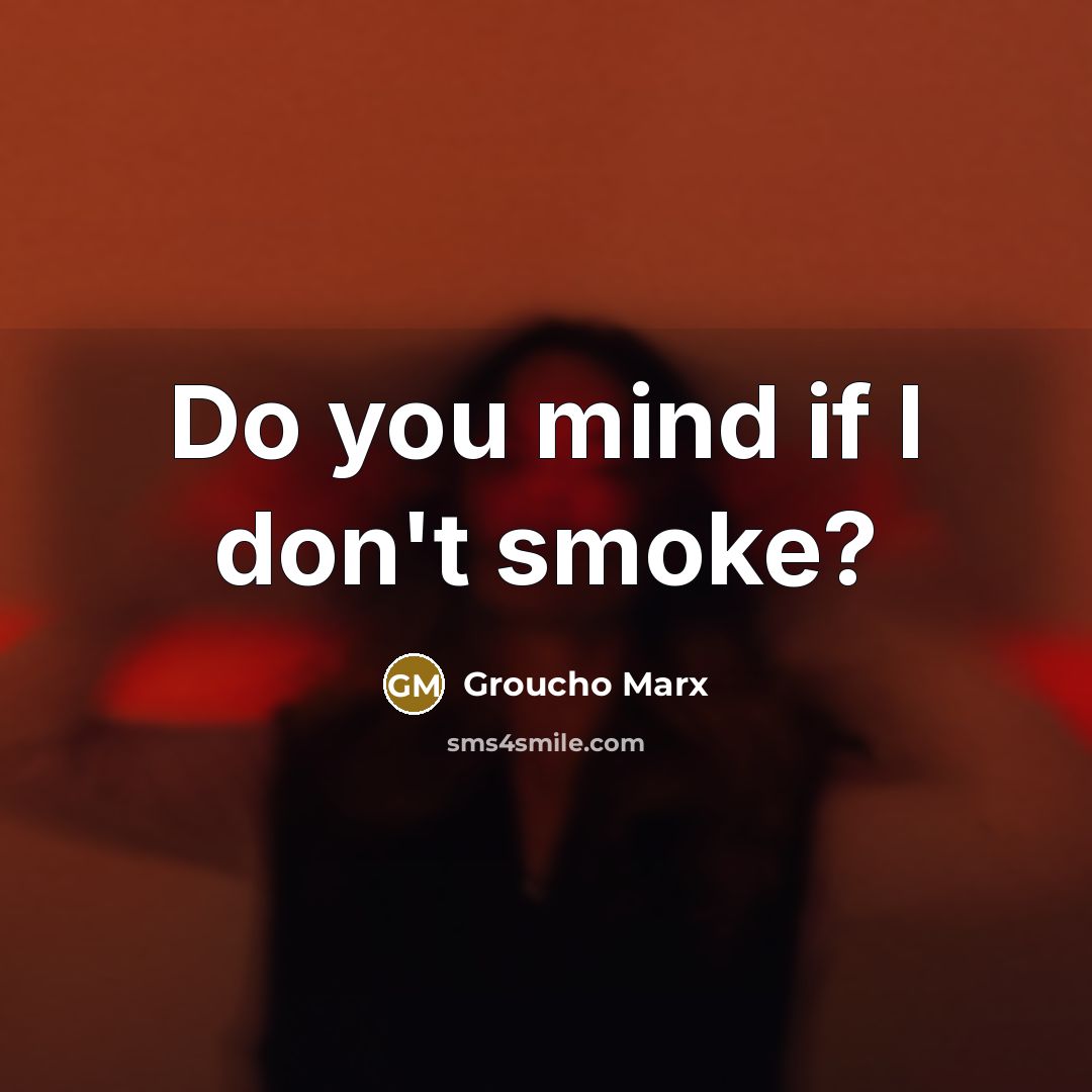 “Do you mind if I don't smoke?…” quote by Groucho Marx