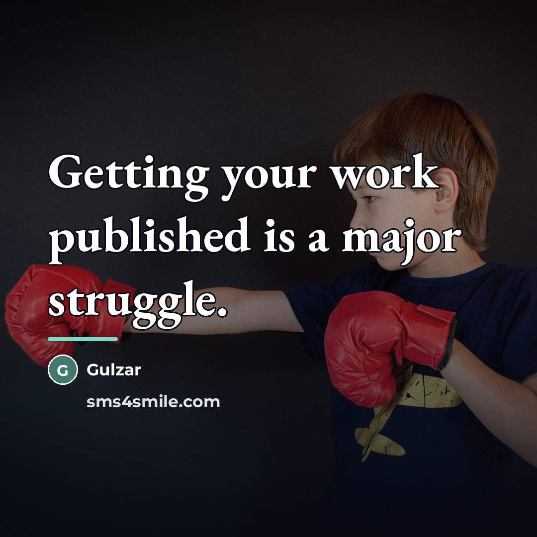 “Getting your work published is a major struggle.…” quote by Gulzar