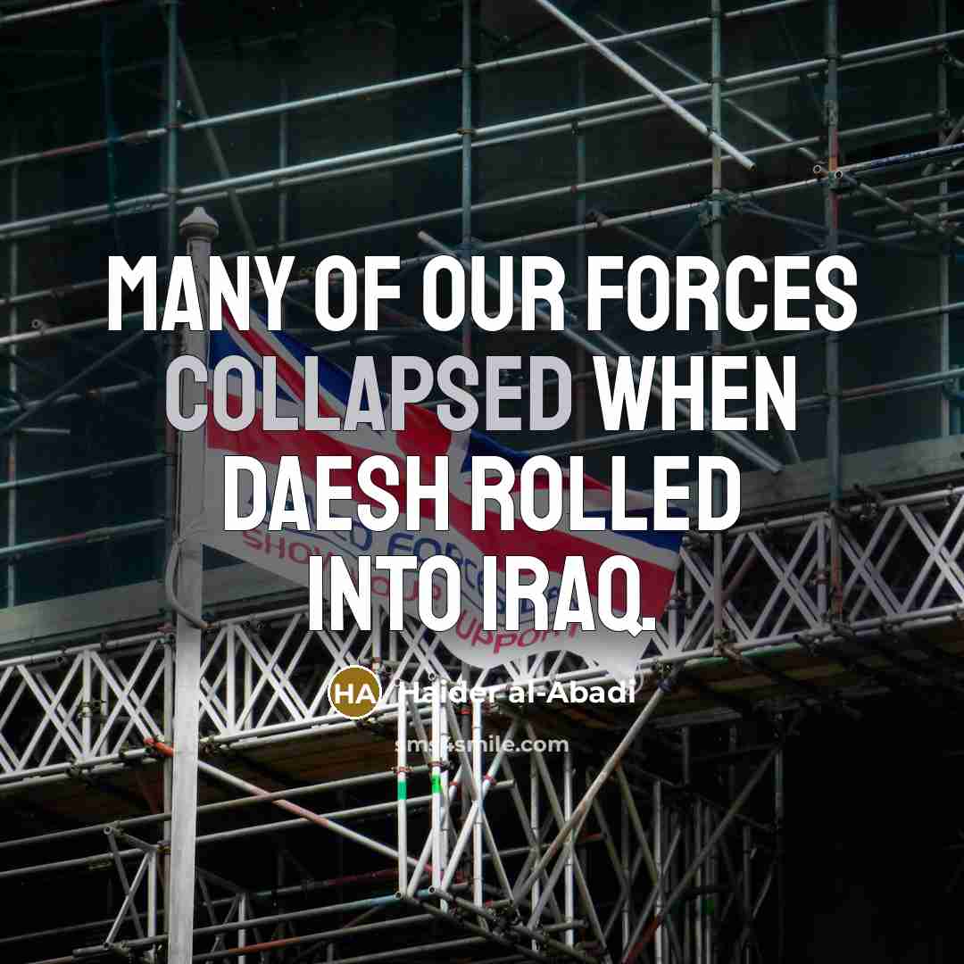 “Many of our forces collapsed when Daesh rolled into Iraq.…” quote by Haider al-Abadi