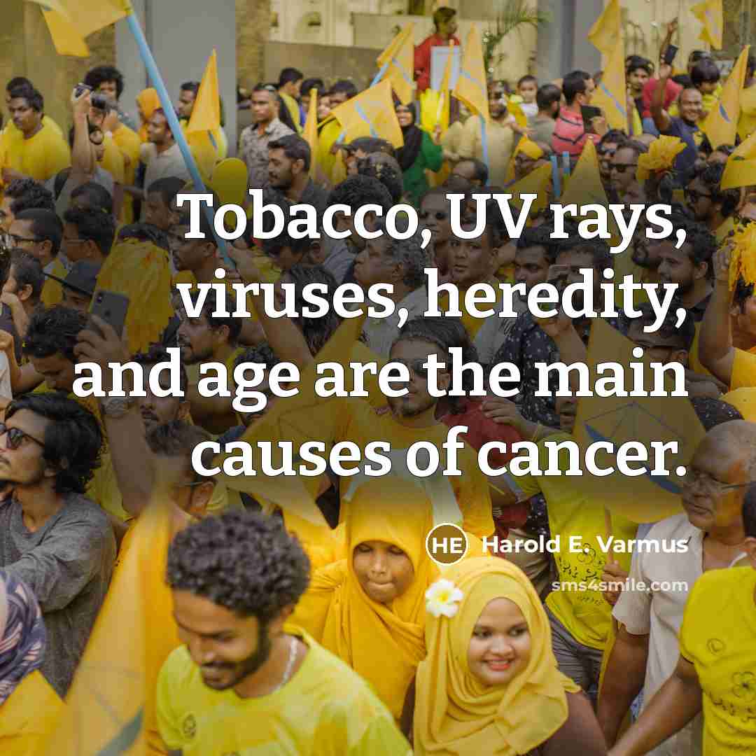“Tobacco, UV rays, viruses, heredity, and age are the main…” quote by Harold E. Varmus