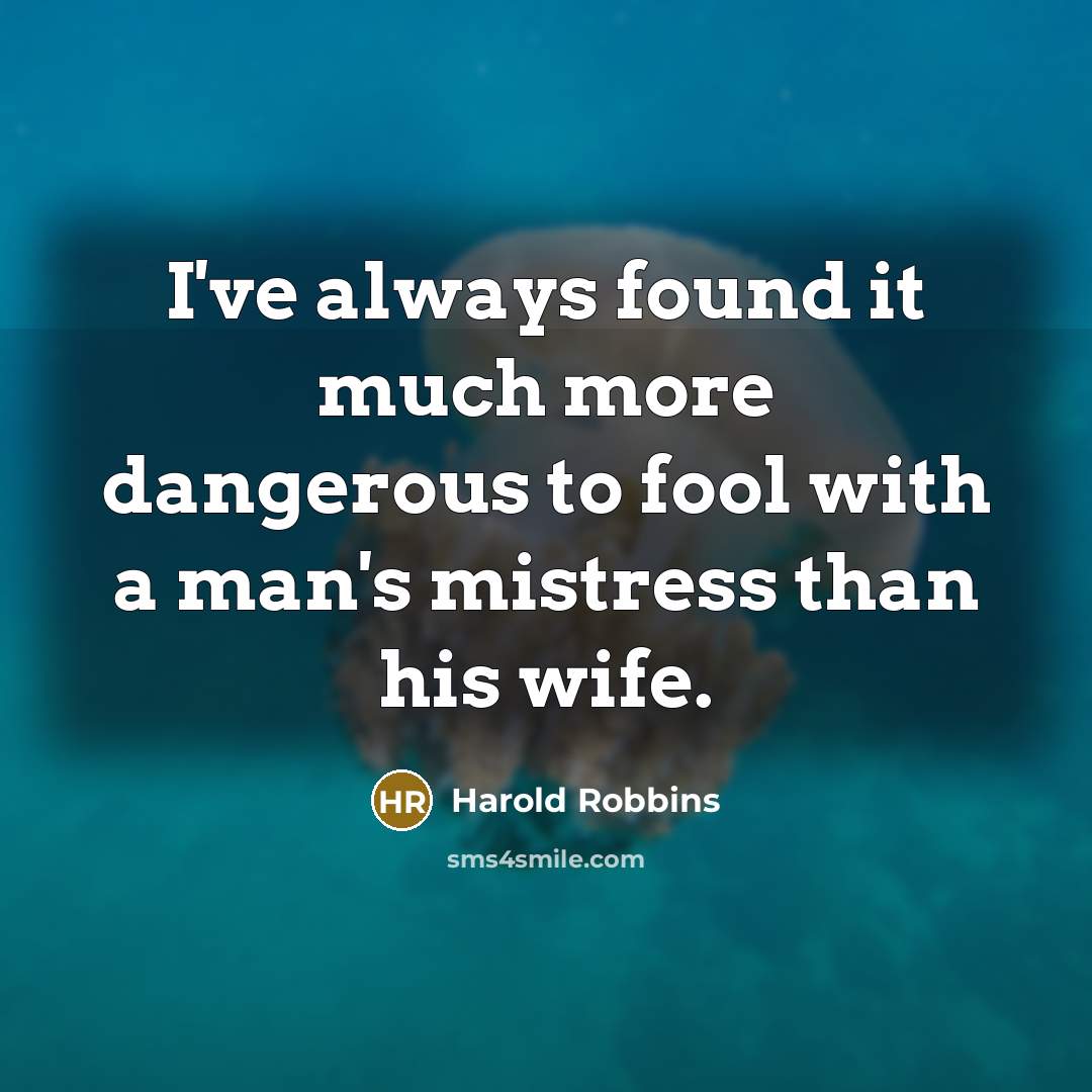 “I've always found it much more dangerous to fool with…” quote by Harold Robbins