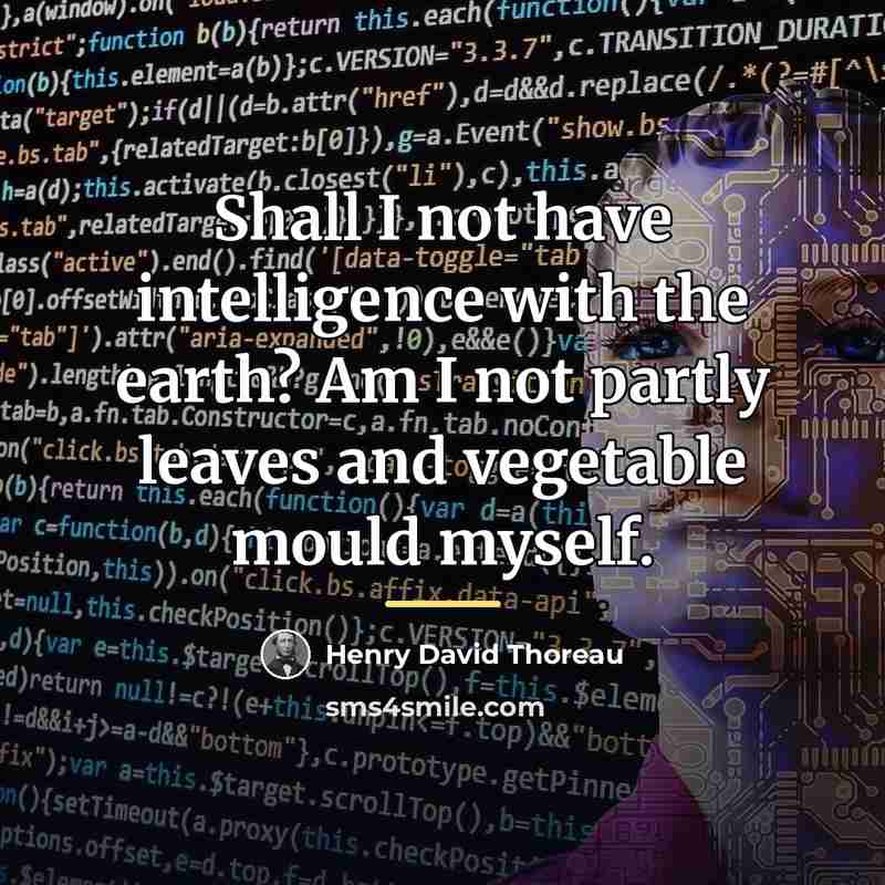 “Shall I not have intelligence with the earth? Am I…” quote by Henry David Thoreau