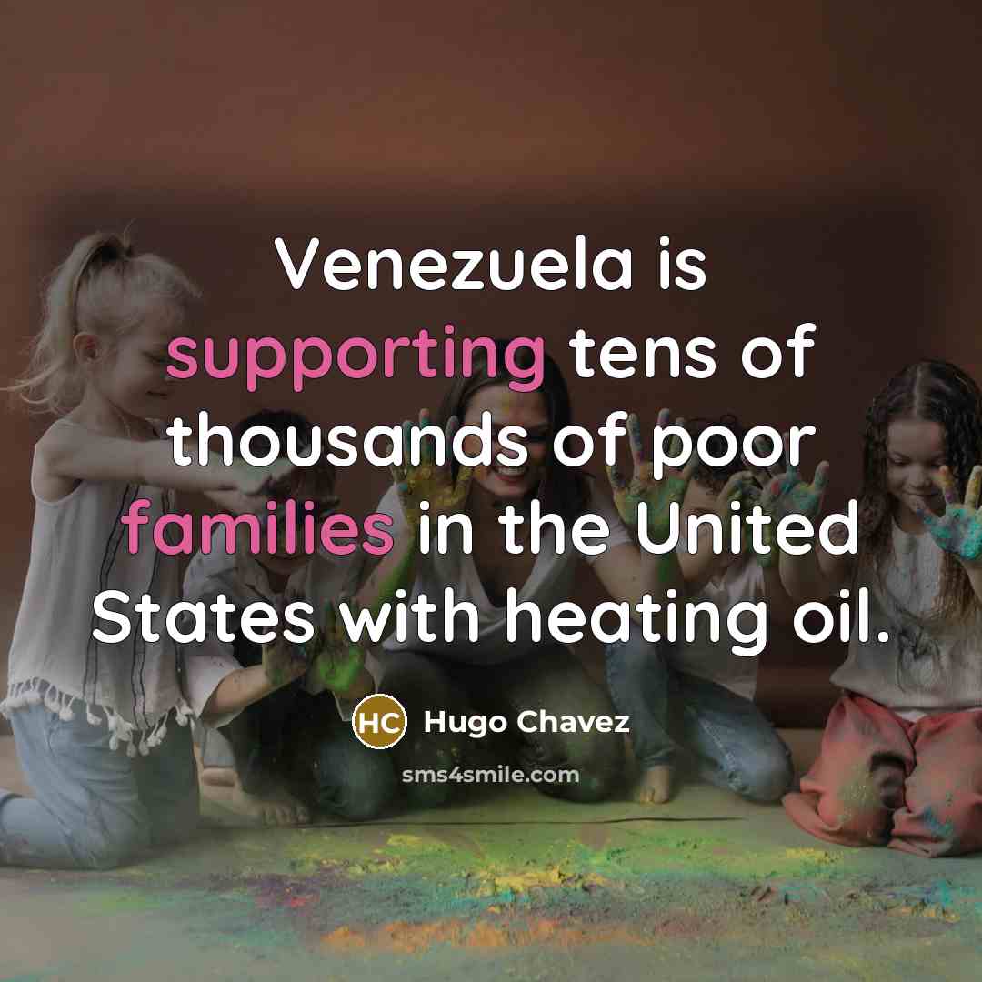 “Venezuela is supporting tens of thousands of poor families in…” quote by Hugo Chavez