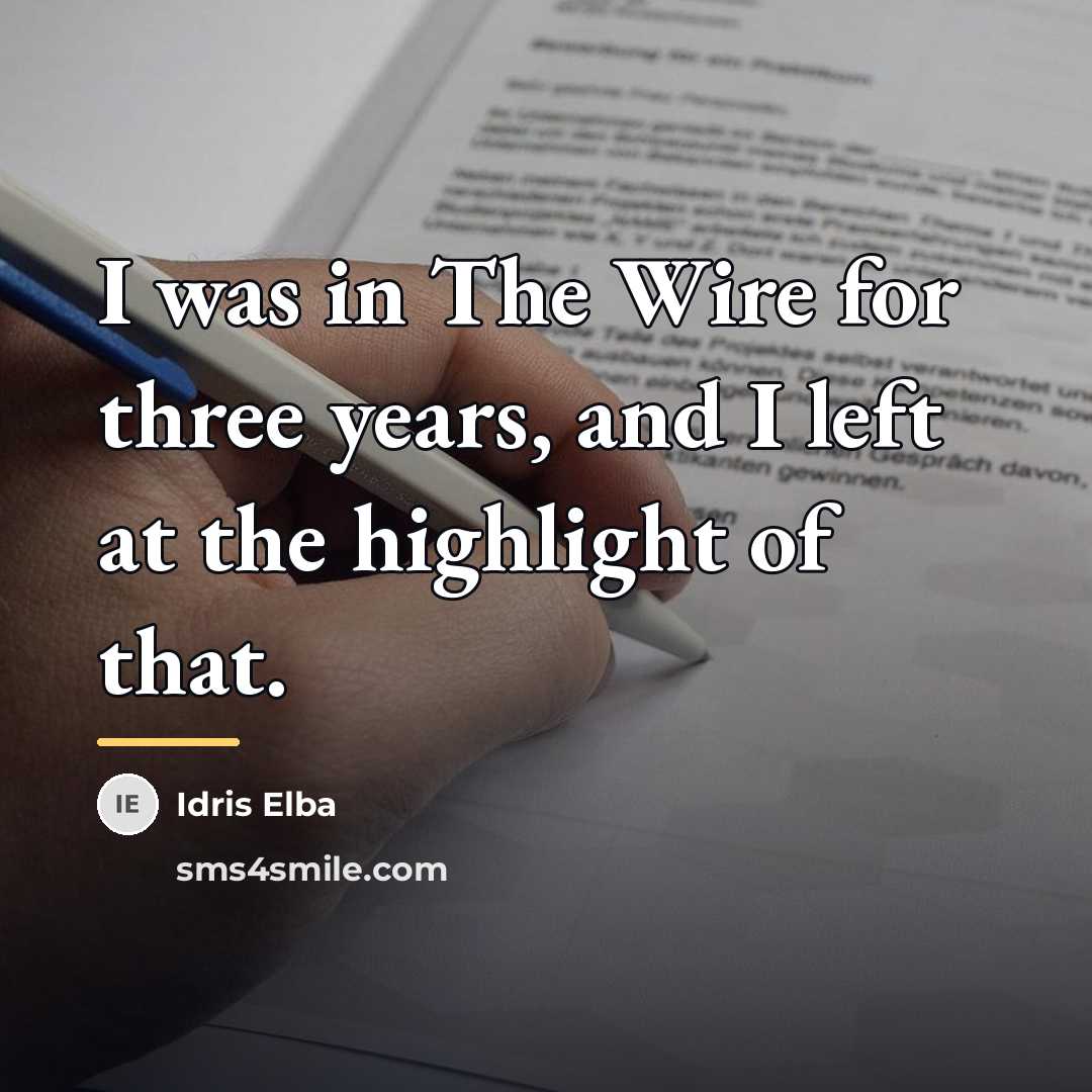“I was in The Wire for three years, and I…” quote by Idris Elba