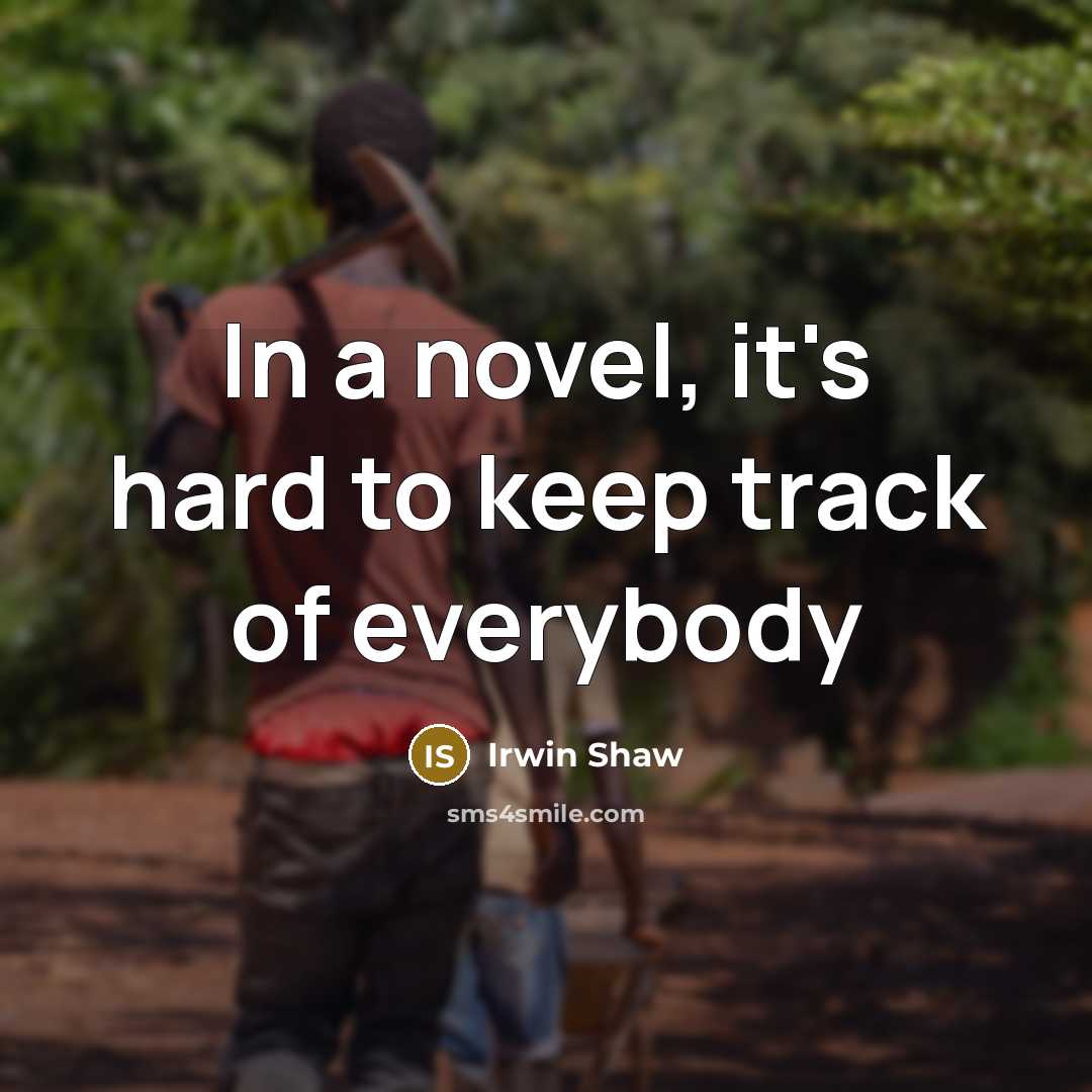 “In a novel, it's hard to keep track of everybody…” quote by Irwin Shaw