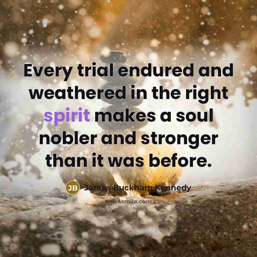 “Every trial endured and weathered in the right spirit makes…” quote by James Buckham Kennedy
