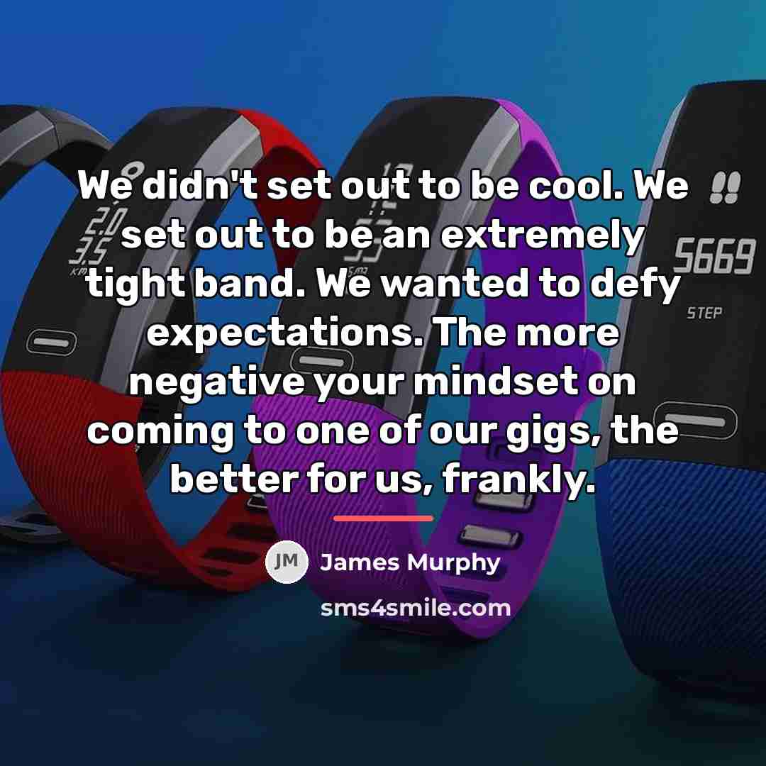 “We didn't set out to be cool. We set out…” quote by James Murphy
