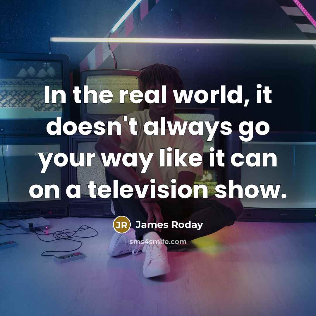 “In the real world, it doesn't always go your way…” quote by James Roday