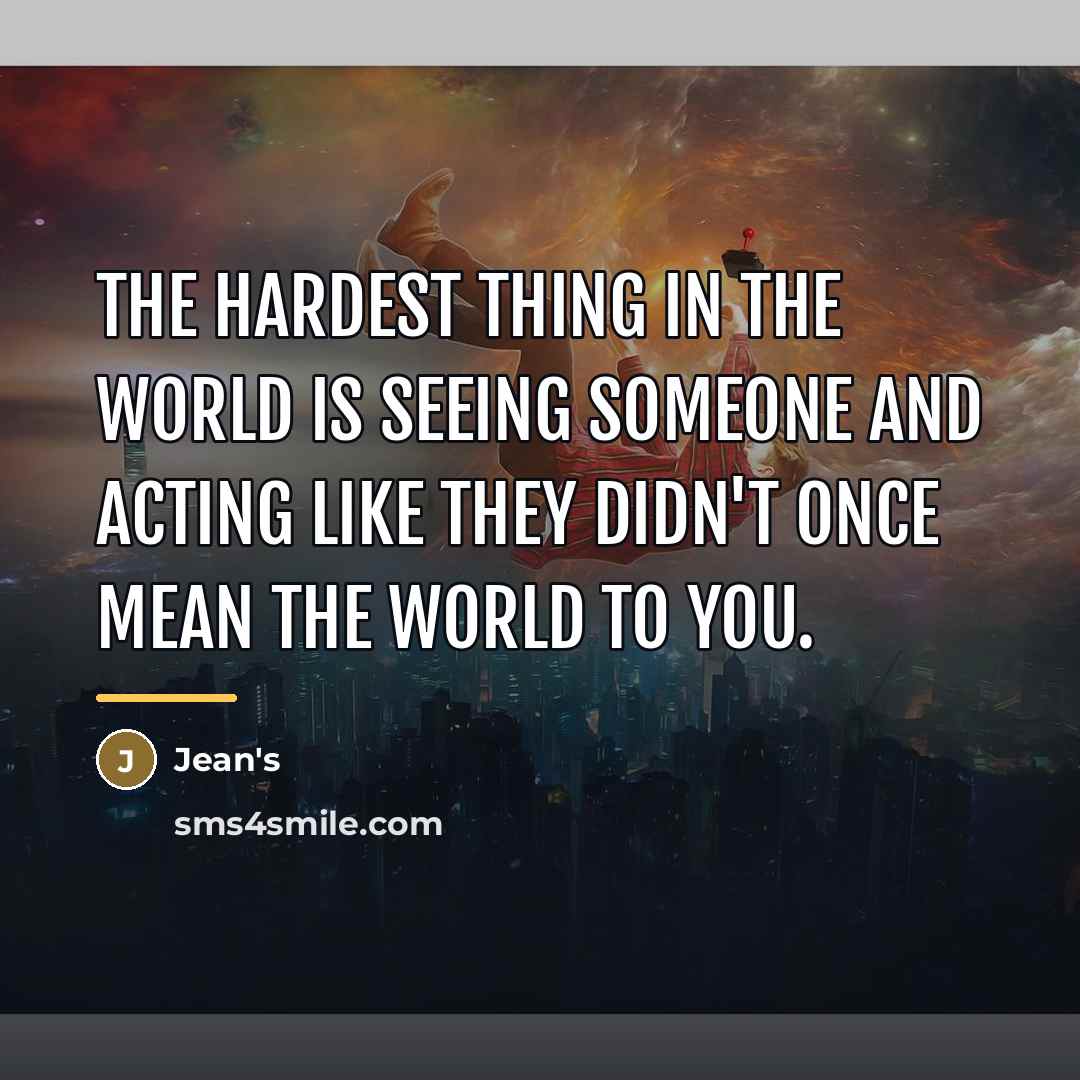 “The hardest thing in the world is seeing someone and…” quote by Anonymous