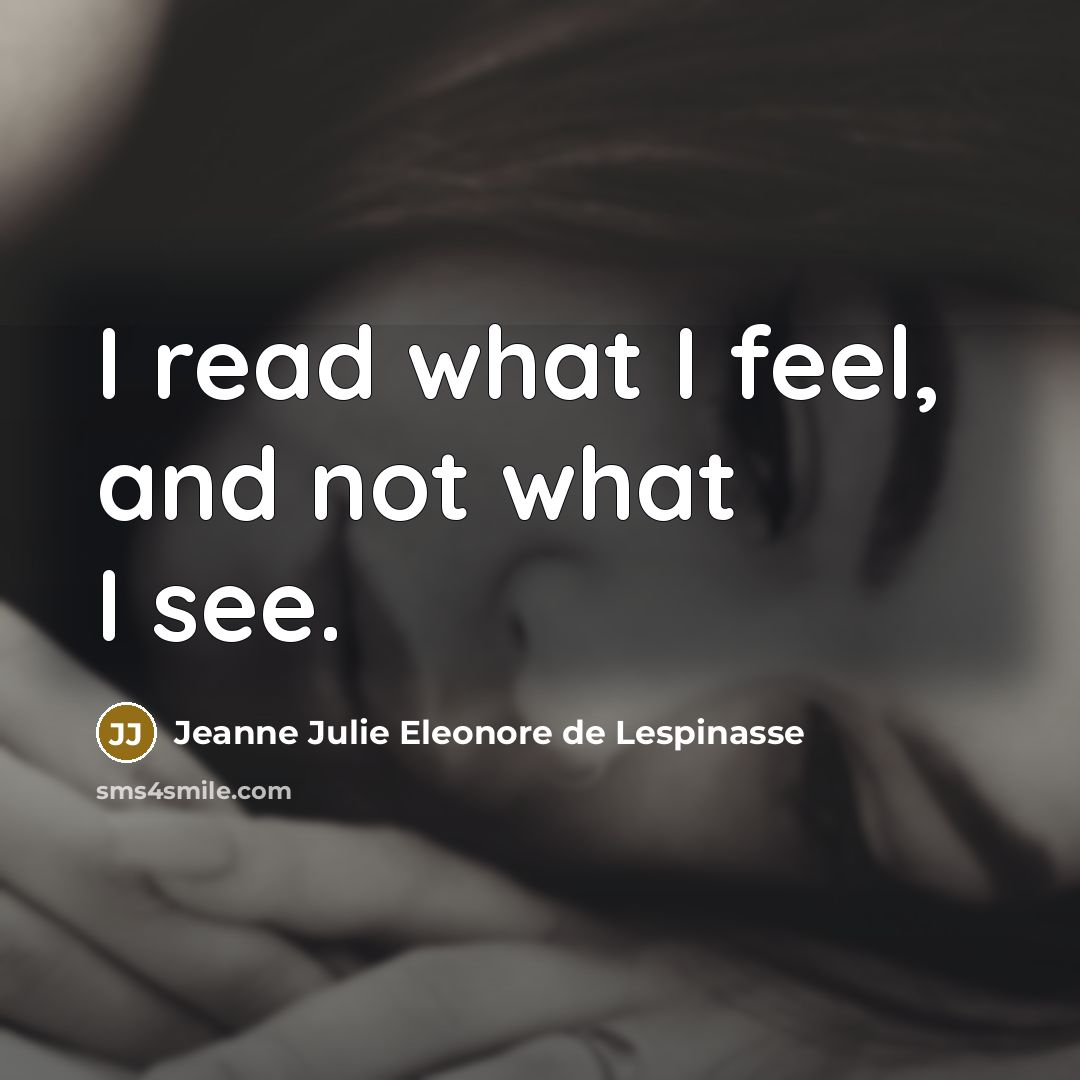 “I read what I feel, and not what I see.…” quote by Jeanne Julie Eleonore de Lespinasse