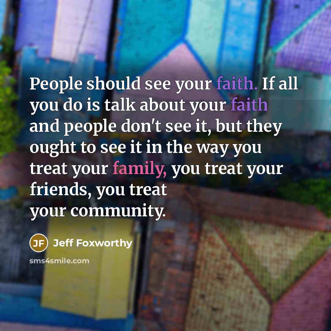 “People should see your faith. If all you do is…” quote by Jeff Foxworthy