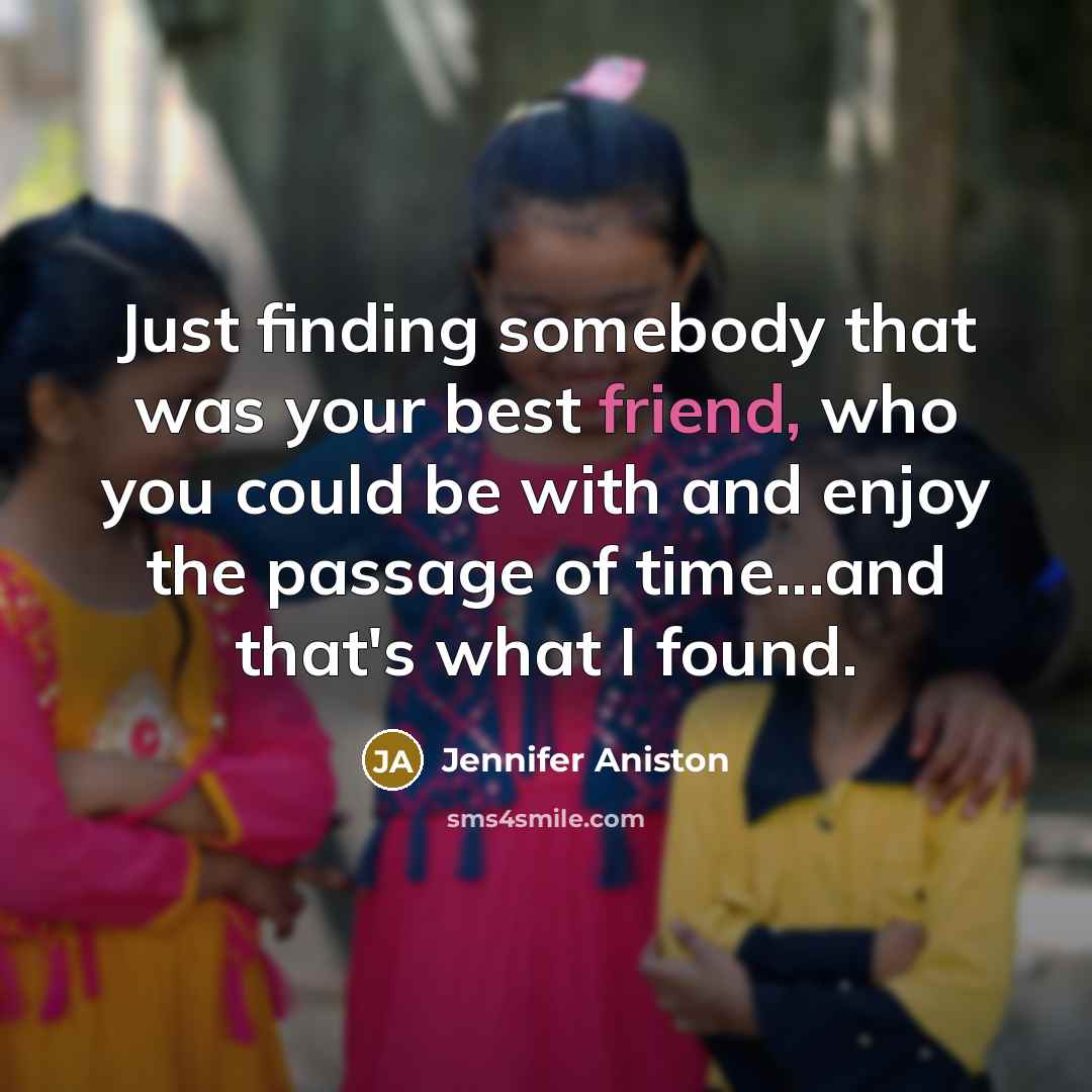 “Just finding somebody that was your best friend, who you…” quote by Jennifer Aniston