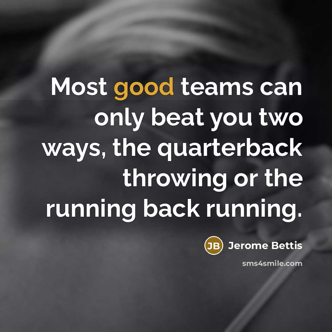 “Most good teams can only beat you two ways, the…” quote by Jerome Bettis