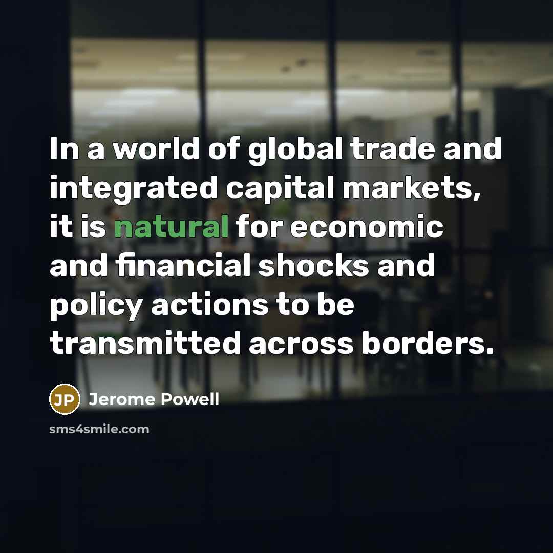 “In a world of global trade and integrated capital markets,…” quote by Jerome Powell
