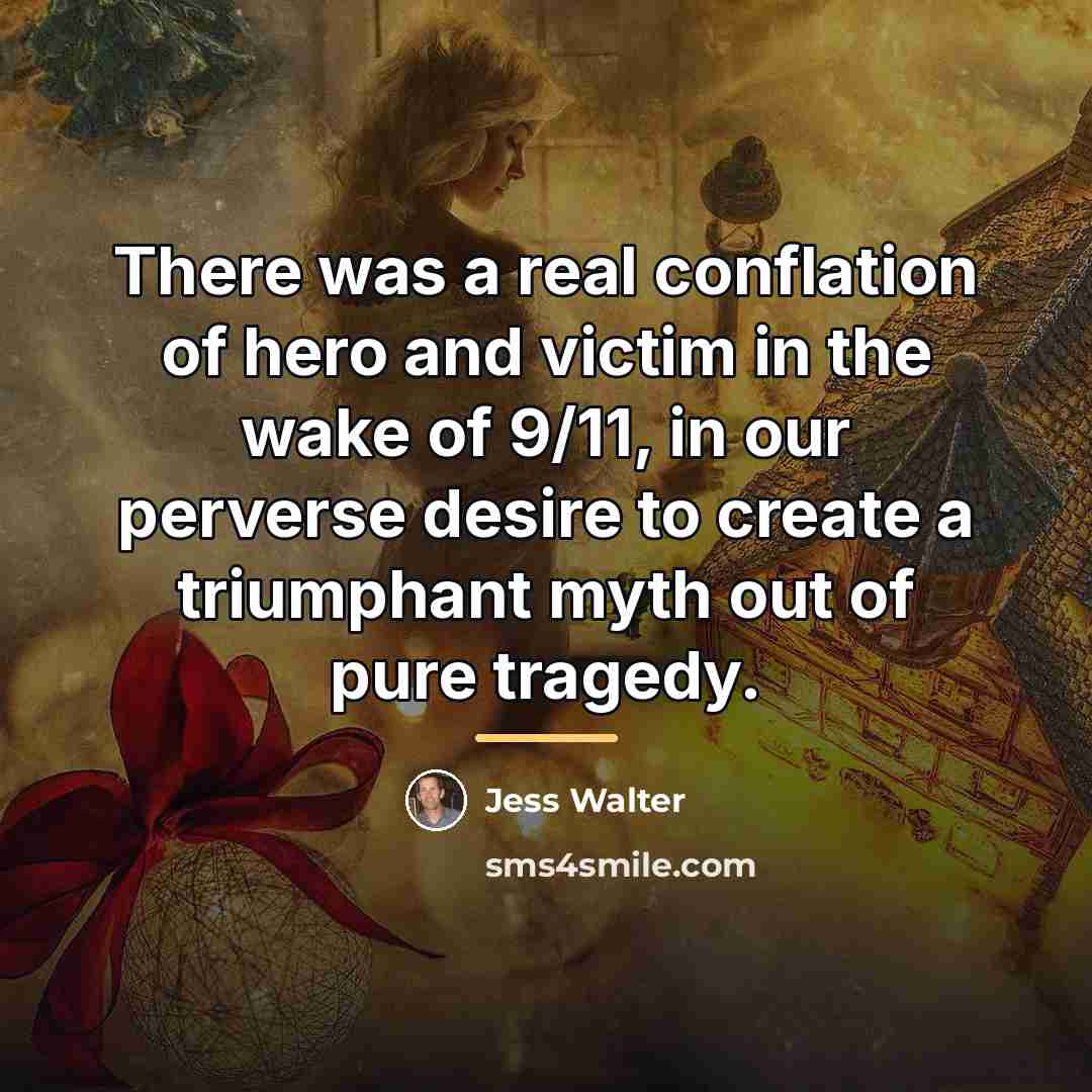 “There was a real conflation of hero and victim in…” quote by Jess Walter