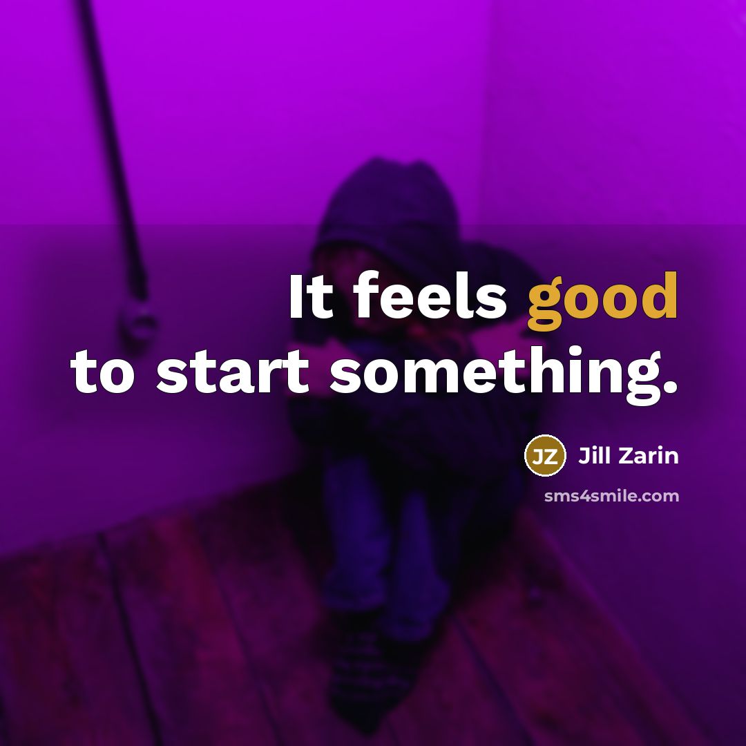 “It feels good to start something.…” quote by Jill Zarin