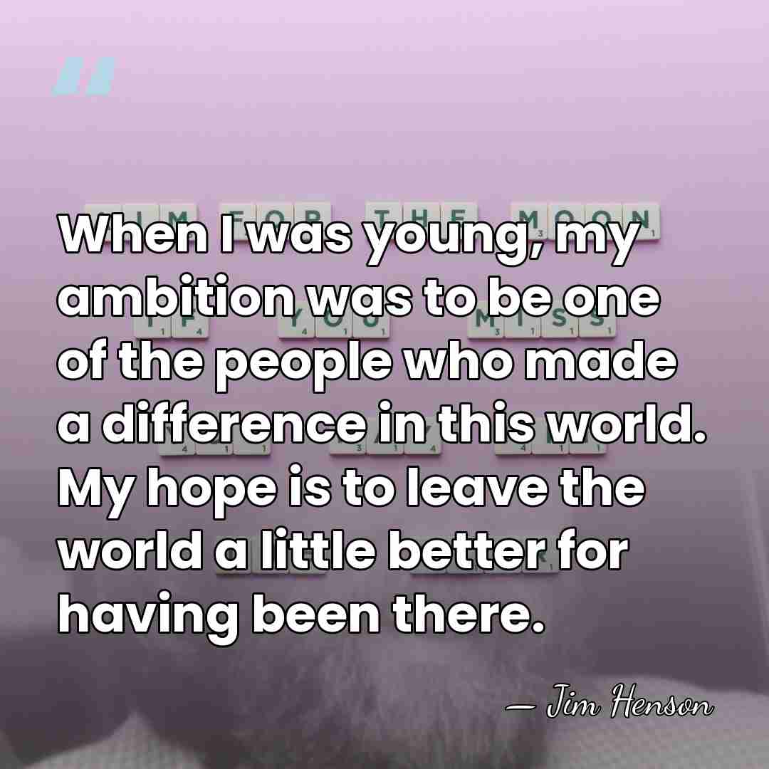 When I was young, my ambition was to be one of the&hellip; - Jim Henson