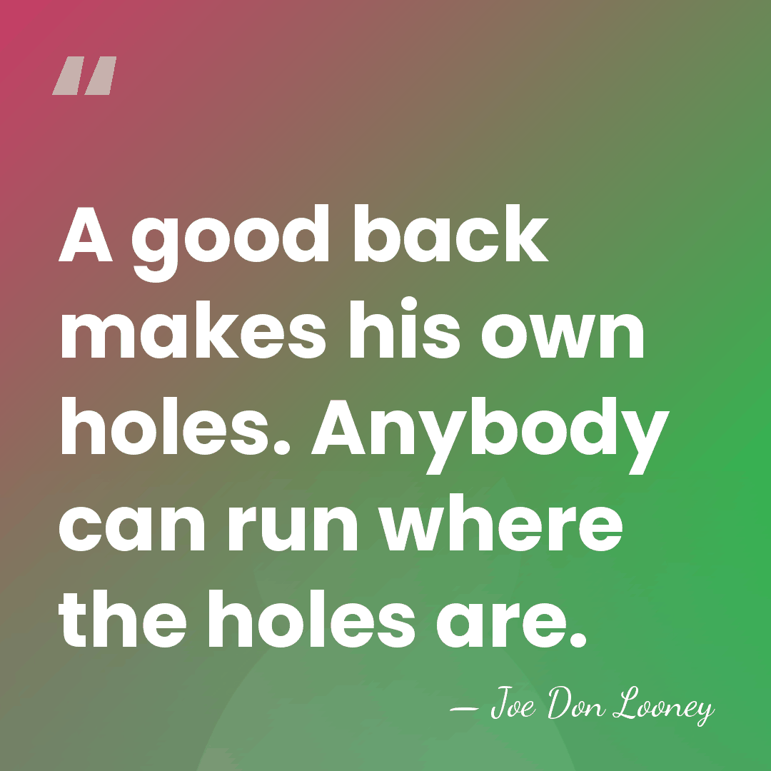 A good back makes his own holes. Anybody can run where the&hellip; - Joe Don Looney