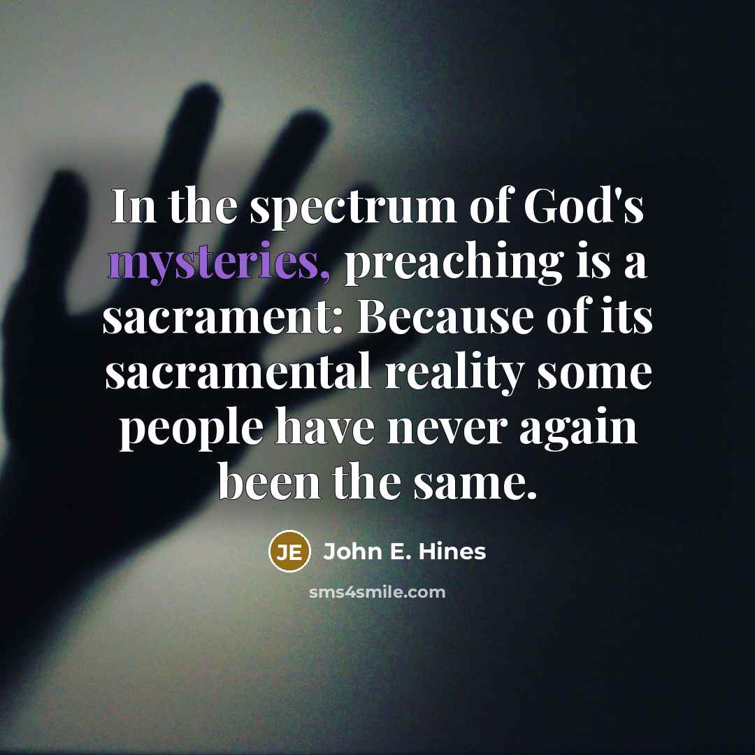 “In the spectrum of God's mysteries, preaching is a sacrament:…” quote by John E. Hines