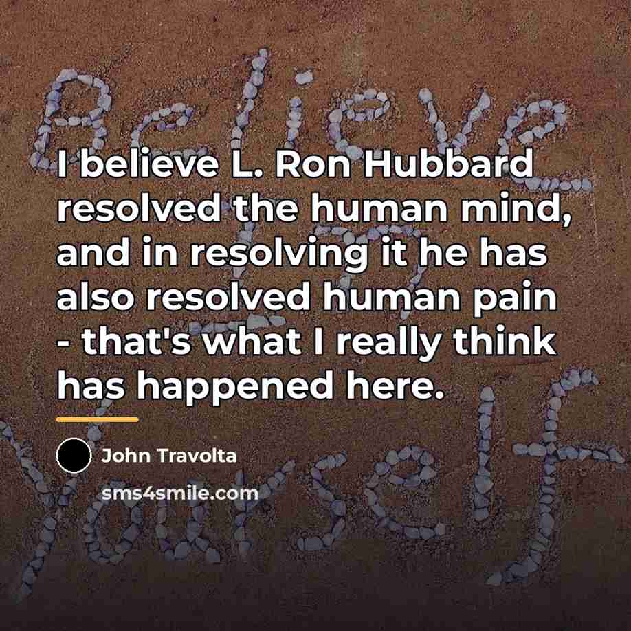 “I believe L. Ron Hubbard resolved the human mind, and…” quote by John Travolta