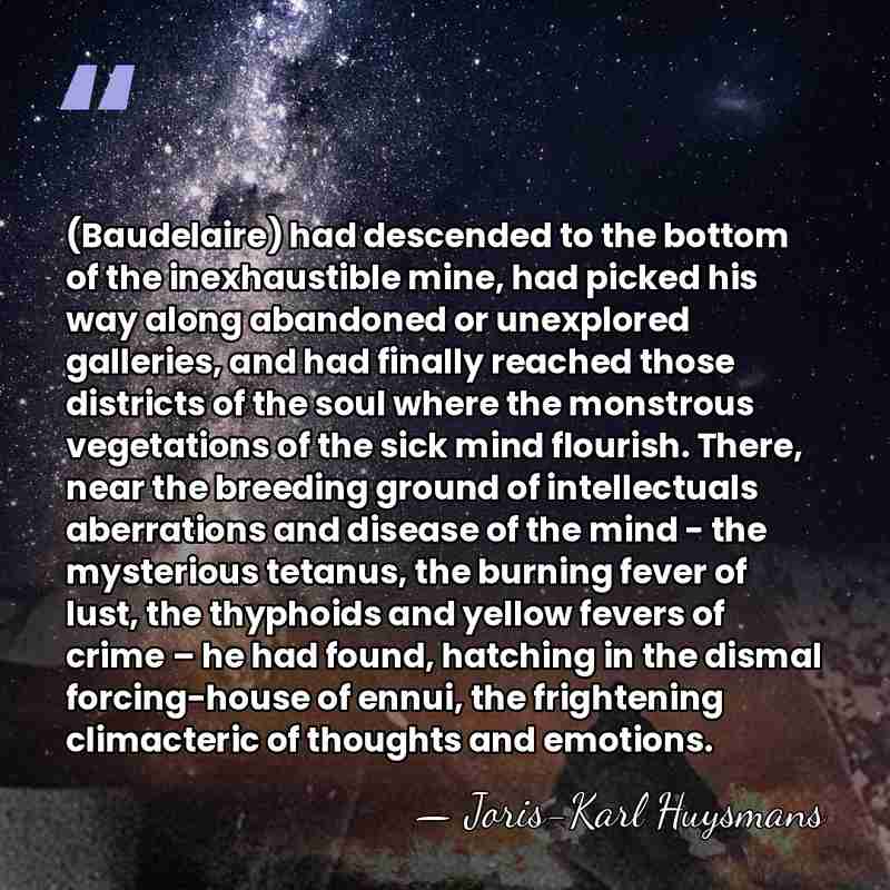 (Baudelaire) had descended to the bottom of the inexhaustible mine, had picked&hellip; - Joris-Karl Huysmans